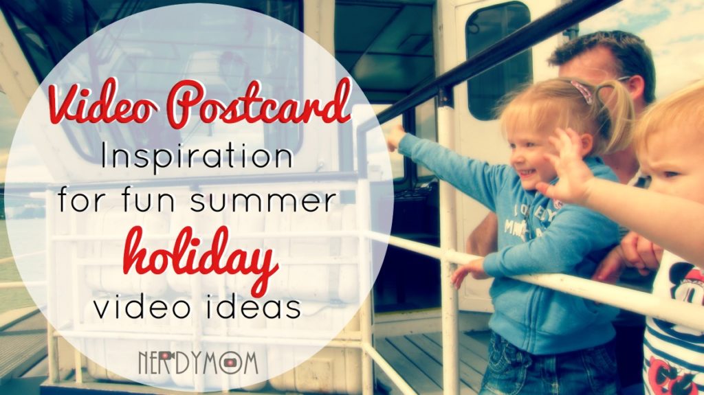 Video Postcard inspiration for fun summer holiday video